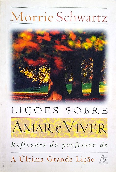 Livro Lições sobre Amar e Viver: Reflexões do Professor de a Última Grande Lição Autor Schwartz, Morrie (1999) [usado]