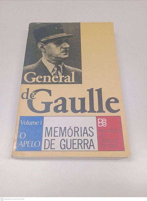 Livro General de Gaulle Volume I - o Apelo - Memórias de Guerra Autor Gaulle, Charles de (1977) [usado]