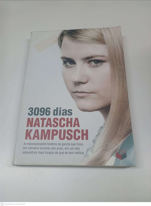 Livro 3096 Dias Natascha Kampush: a Impressionante História da Garota que Ficou em Cativeiro Durante Oito Anos, em um dos Sequestros Mais Longos de que Se Tem Noticia Autor Kampusch, Natascha (2011) [