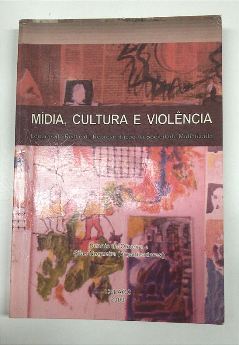 Livro Mídia, Cultura e Violência: Leituras do Real e da Representação na Sociedade Midiatizada Autor Oliveira, Dennis de e Silas Nogueira (2009) [usado]