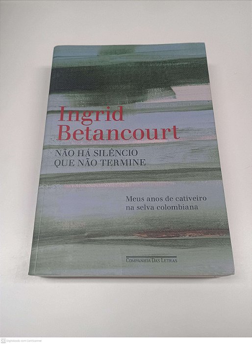 Livro Não Há Silencio que Não Termine Autor Betancourt, Ingrid (2010) [novo]