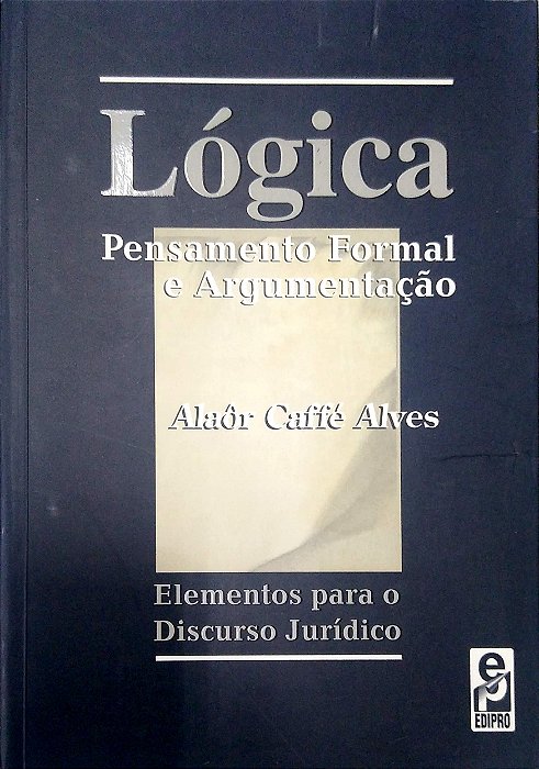 Livro Lógica - Pensamento Formal e Argumentação - Elementos para Discurso Jurídico Autor Alves, Alaôr Caffé (2000) [usado]