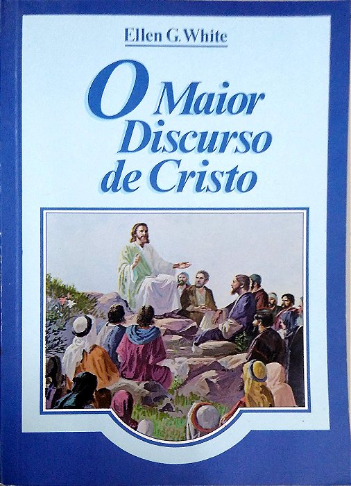 Livro o Maior Discurso de Cristo Autor White, Ellen G. (1988) [usado]