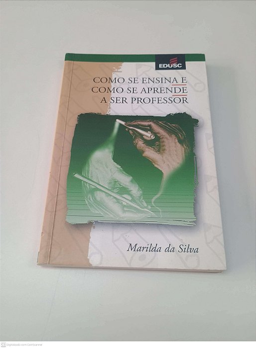 Livro Como Se Ensina e Como Se Aprende a Ser Professor Autor Silva, Marilda da (2003) [usado]