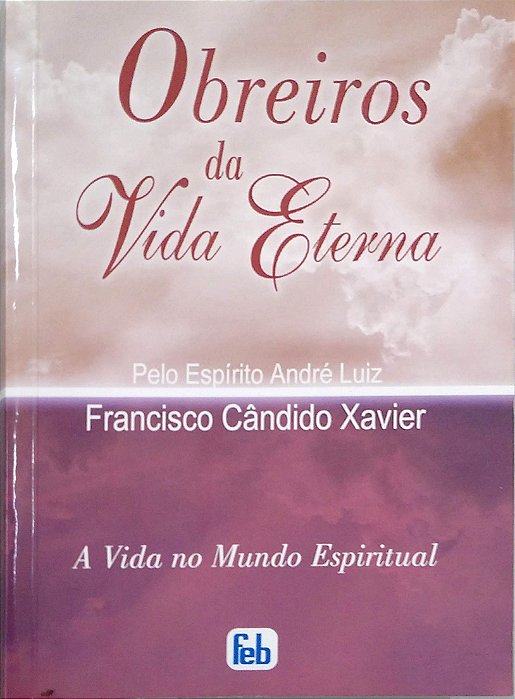 Livro Obreiros da Vida Eterna [a Vida no Mundo Espiritual; 4] Autor Xavier, Francisco Cândido (2009) [seminovo]