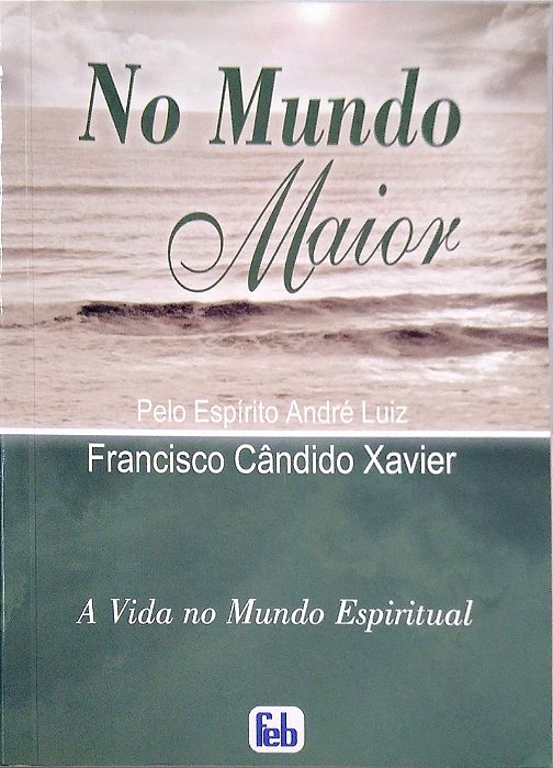Livro no Mundo Maior [a Vida no Mundo Espiritual; 26] Autor Xavier, Francisco Cândido (2009) [seminovo]