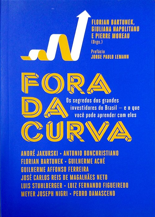 Livro Fora da Curva: os Segredos dos Grandes Investidores do Brasil - e o que Você Pode Aprender com Eles Autor Bartunek, Florian (2016) [seminovo]