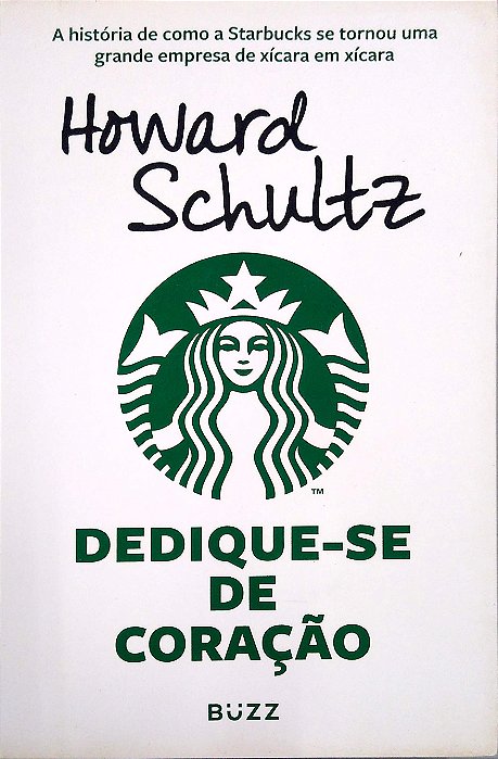 Livro Dedique-se de Coração: a História de Como a Starbucks Se Tornou Uma Grande Empresa de Xícara em Xícara Autor Schultz, Howard (2019) [seminovo]