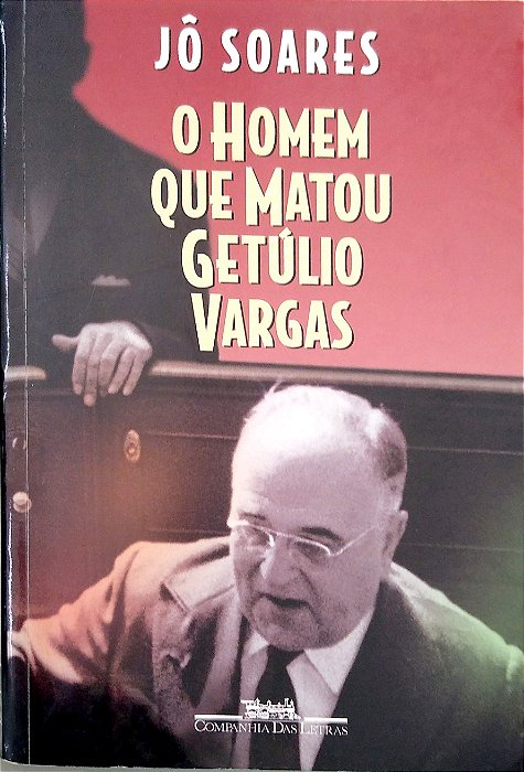 Livro o Homem que Matou Getúlio Vargas Autor Soares, Jô (1998) [usado]