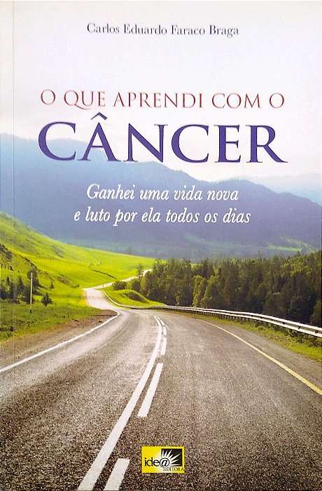 Livro o que Aprendi com o Câncer: Ganhei Uma Vida Nova e Luto por Ela Todos os Dias Autor Braga, Carlos Eduardo Faraco (2016) [usado]