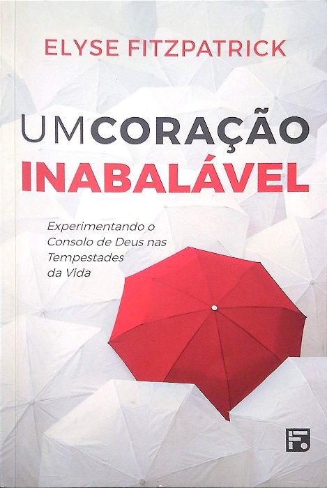 Livro um Coração Inabalável: Experimentando o Consolo de Deus nas Tempestades da Vida Autor Fitzpatrick, Elyse (2016) [usado]