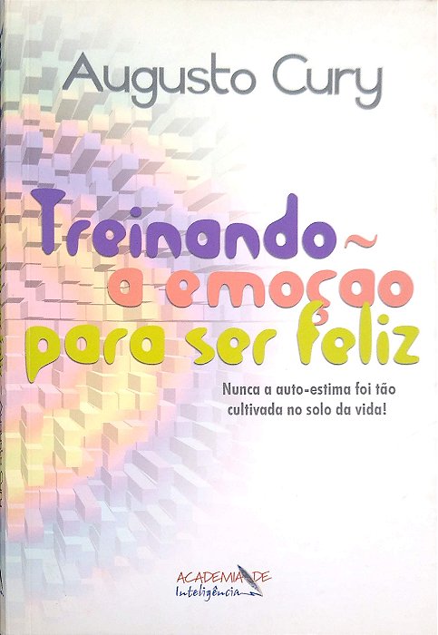 Livro Treinando a Emoção para Ser Feliz Autor Cury, Augusto (2006) [usado]