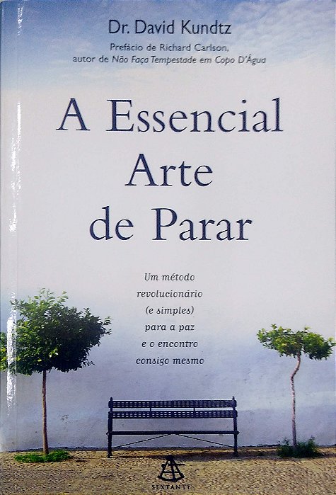 Livro a Essencial Arte de Parar: um Método Revolucionário (e Simples) para a Paz e o Encontro Consigo Mesmo Autor Kundtz, David (1999) [seminovo]