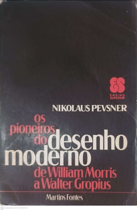 Livro os Pioneiros do Desenho Moderno de William Morris a Walter Gropius Autor Pevsner, Nikolaus (1980) [usado]