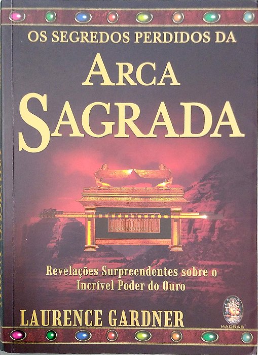 Livro os Segredos Perdidos da Arca Sagrada: Revelações Surpreendentes sobre o Incrível Poder do Ouro Autor Gardner, Laurence (2004) [usado]