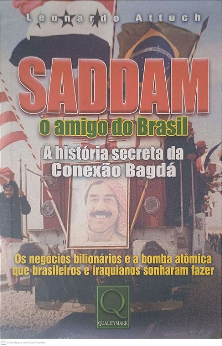 Livro Saddam - o Amigo do Brasil: a História Secreta da Conexão Bagda Autor Attuch, Leonardo (2003) [usado]