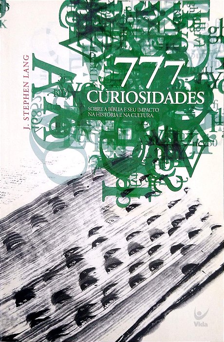 Livro 777 Curiosidades sobre a Bíblia e seu Impacto na História e na Cultura Autor Lang, J. Stephen (2006) [usado]