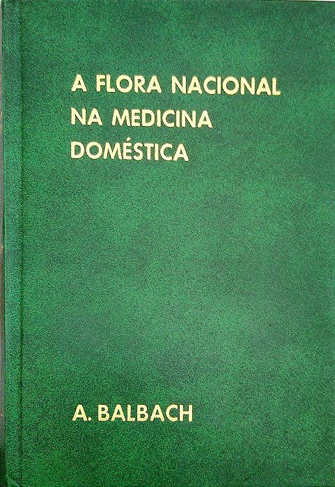 Livro a Flora Nacional na Medicina Doméstica Autor Balbach, A. [usado]