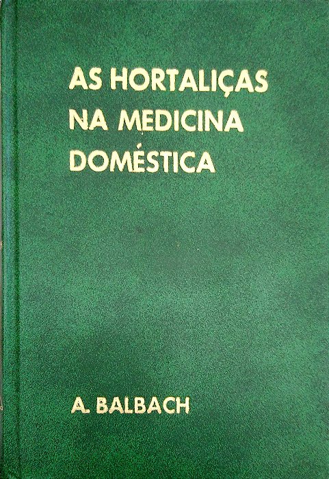 Livro as Hortaliças na Medicina Doméstica Autor Balbach, A. [usado]
