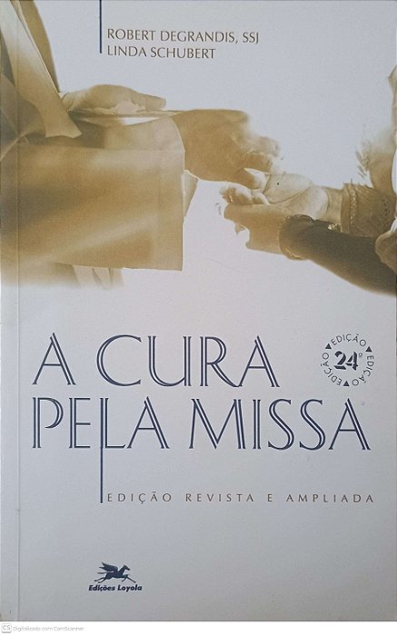 Livro a Cura pela Missa Autor Degrandis, Robert e Schubert, Linda (2001) [usado]