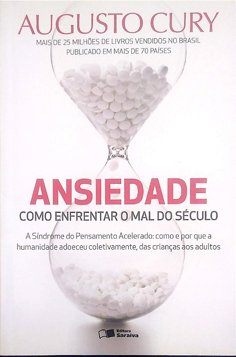 Livro Ansiedade: Como Enfrentar o Mal do Século: a Síndrome do Pensamento Acelerado: Como e por que a Humanidade Adoeceu Coletivamente, das Crianças aos Adultos Autor Cury, Augusto (2014) [seminovo]
