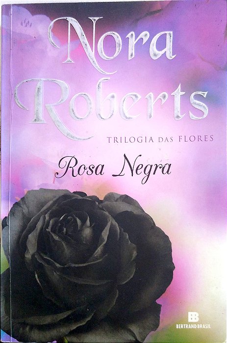 Livro Rosa Negra [trilogia das Flores; 2] Autor Roberts, Nora (2012) [usado]