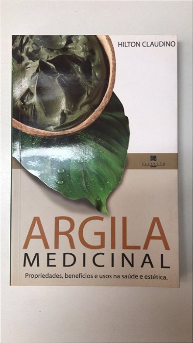 Livro Argila Medicinal: Propriedades, Benefícios e Usos na Saúde e Estética Autor Claudino, Hilton (2010) [usado]
