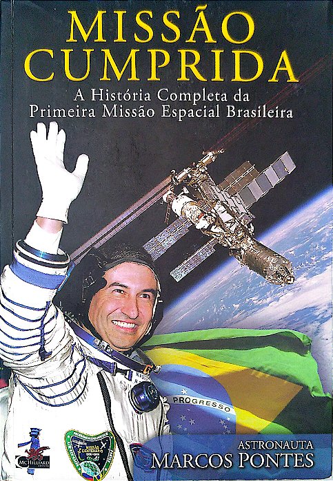 Livro Missão Cumprida: a História Completa da Primeira Missão Espacial Brasileira Autor Pontes, Marcos (2011) [usado]