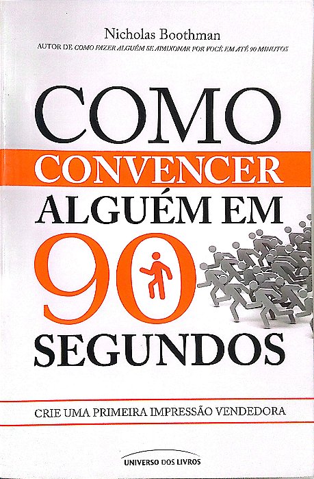 Livro Como Convencer Alguém em 90 Segundos Autor Boothman, Nicholas (2012) [usado]