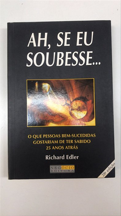 Livro Ah, Se Eu Soubesse... o que Pessoas Bem-sucedidas Gostariam de Ter Sabido 25 Anos Atrás Autor Edler, Richard (2000) [usado]