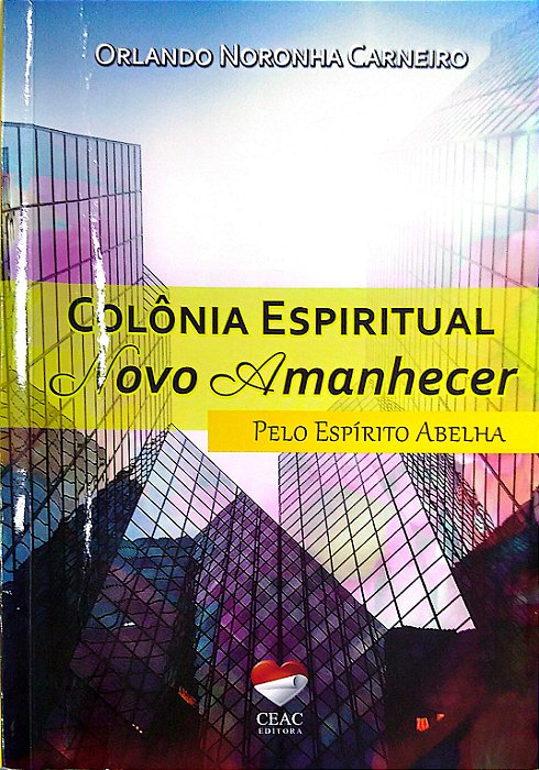 Livro Colônia Espiritual Novo Amanhecer Autor Carneiro, Orlnaod Noronha (2021) [usado]