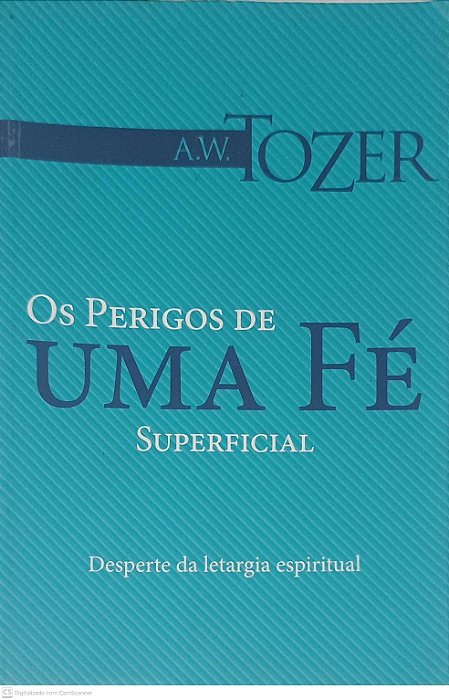 Livro os Perigos de Uma Fé Superficial Autor Tozer, A. W. (2014) [usado]