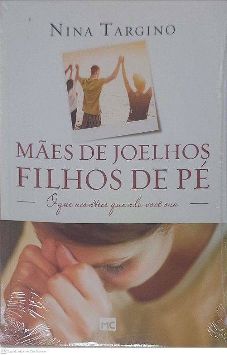 Livro Mães de Joelhos, Filhos de Pé: o que Acontece Quando Você Ora Autor Targino, Nina (2015) [novo]