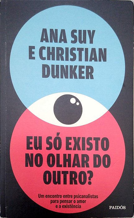 Livro Eu Só Existo no Olhar do Outro? um Encontro entre Psicanalistas para Pensar o Amor e a Existência Autor Suy, Ana (2025) [usado]