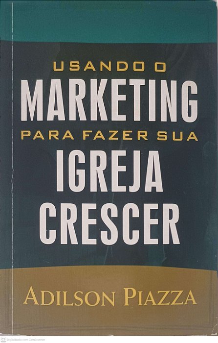 Livro Usando o Marketing para Fazer sua Igreja Crescer Autor Piazza, Adilson (2000) [usado]
