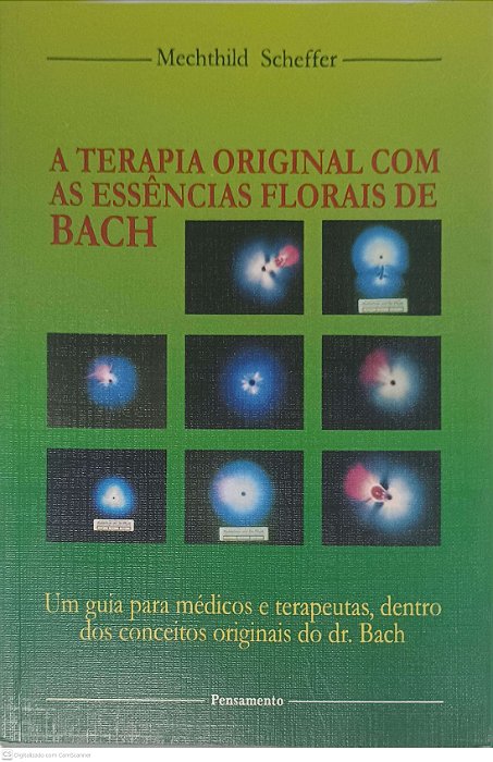 Livro a Terapia Original com as Essências Florais de Bach: um Guia para Médicos e Terapeutas, Dentro dos Conceitos Originais do Dr.bach Autor Scheffer, Mechthild (1998) [usado]