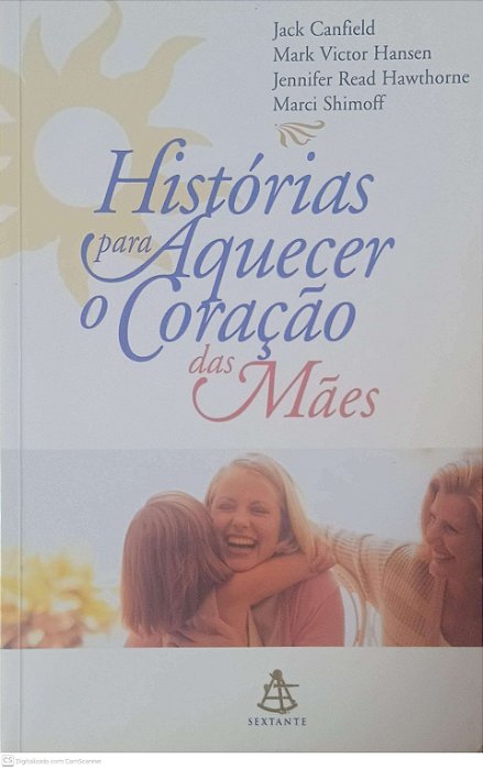 Livro Histórias para Aquecer o Coração das Mães Autor Canfield, Jack e Outros (2002) [usado]