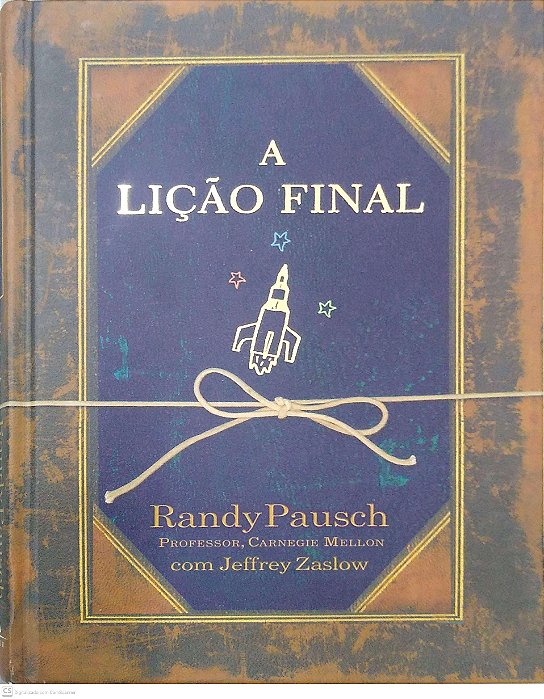 Livro a Lição Final Autor Pausch, Randy (2008) [usado]