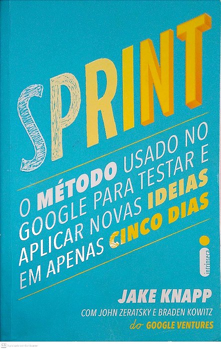 Livro Sprint: o Método Usado no Google para Testar e Aplicar Novas Ideias em Apenas Cinco Dias Autor Knapp, Jake (2017) [usado]