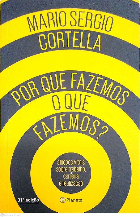 Livro por que Fazemos o que Fazemos? Autor Cortella, Mario Sergio (2017) [seminovo]