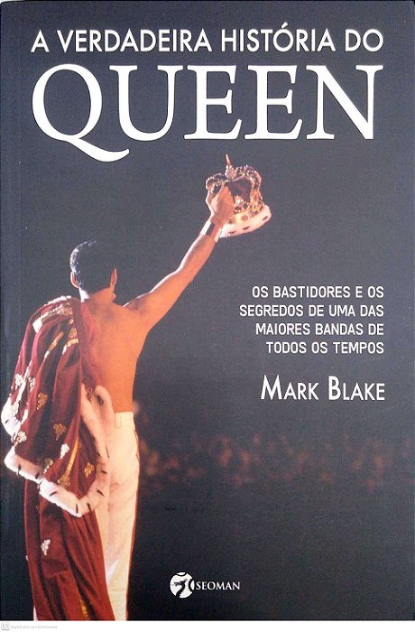 Livro a Verdadeira História do Queen: os Bastidores e os Segredos de Uma das Maiores Bandas de Todos os Tempos Autor Blake, Mark (2015) [seminovo]
