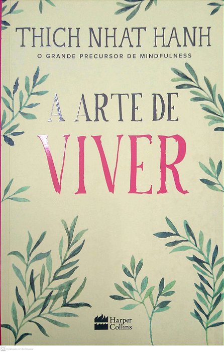 Livro a Arte de Viver: Paz e Liberdade no Aqui e Agora Autor Hanh, Thich Nhat (2018) [usado]