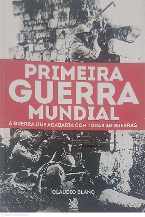Livro Primeira Guerra Mundial: a Guerra que Acabaria com Todas as Guerras Autor Blanc, Claudio (2019) [usado]