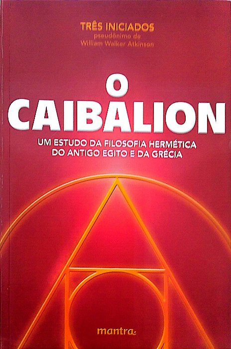 Livro o Caibalion: um Estudo da Filosofia Hermética do Antigo Egito e da Grécia Autor Três Iniciados (2018) [seminovo]