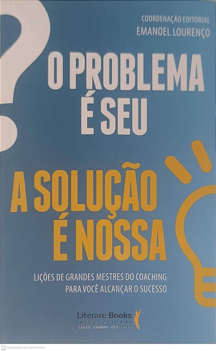 Livro o Problema é Seu, a Solução é Nossa: Lições de Grandes Mestres do Choaching para Você Alcançar o Sucesso Autor Sita, Mauricio (2016) [usado]