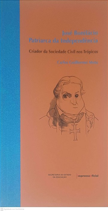 Livro José Bonifácio Patriarca da Independencia: Criador da Sociedade Civil nos Trópicos Autor Mota, Carlos Guilherme (2006) [usado]
