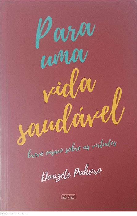 Livro para Uma Vida Saudável: Breve Ensaio sobre as Virtudes Autor Pinheiro, Donizete (2018) [usado]