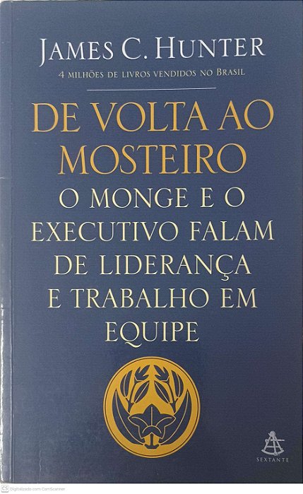 Livro de Volta ao Mosteiro: o Monge e o Executivo Falam de Liderança e Trabalho em Equipe Autor Hunter, James C. (2015) [usado]