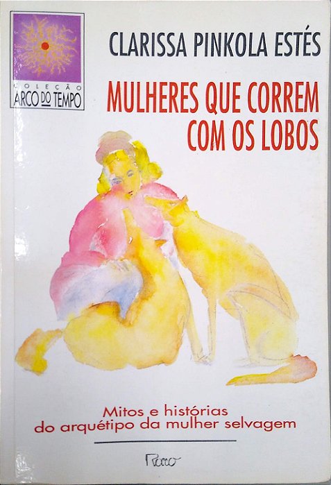 Livro Mulheres que Correm com os Lobos: Mitos e Histórias do Arquétipo da Mulher Selvagem Autor Estés, Clarissa Pinkola (1994) [usado]