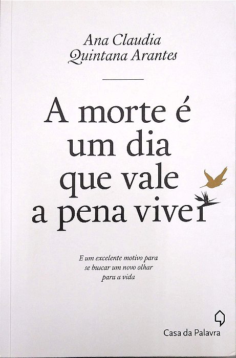 Livro a Morte é um Dia que Vale a Pena Viver Autor Arantes, Ana Claudia Quintana (2016) [usado]